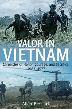 Hardcover Valor in Vietnam: Chronicles of Honor, Courage and Sacrifice: 1963-1977 Book