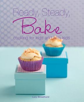 Paperback Ready, Steady, Bake: Cooking for Kids and with Kids. Lucy Broadhurst Book