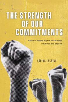 Paperback The Strength of Our Commitments: National Human Rights Institutions in Europe and Beyond Book