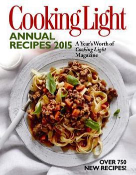 Hardcover Cooking Light Annual Recipes 2015: Every Recipe! a Year's Worth of Cooking Light Magazine Book
