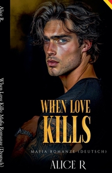 When Love Kills: Mafia Romanze (Deutsch) (The Anatomy of Obsession (Deutsch)) (German Edition)