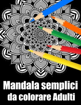 Mandala semplici da colorare adulti: libro 40 mandalas fiori grande semplici to complessi da colorare per adulti antistress regalo perfetto per Natale