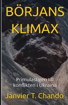 BÖRJANS KLIMAX: Primulastigen till konflikten i Ukraina (Swedish Edition)