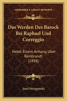 Paperback Das Werden Des Barock Bei Raphael Und Correggio: Nebst Einem Anhang Uber Rembrandt (1898) [German] Book