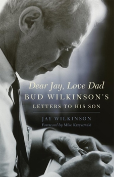 Hardcover Dear Jay, Love Dad: Bud Wilkinson's Letters to His Son Book