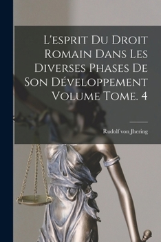 Paperback L'esprit du droit romain dans les diverses phases de son développement Volume Tome. 4 [French] Book