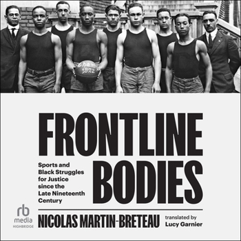 Frontline Bodies: Sports and Black Struggles for Justice Since the Late Nineteenth Century, Library Edition