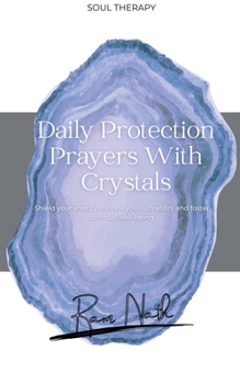 Paperback Daily Protection Prayers With Crystals: Shield Your energy, Elevate Your Vibration, & Foster Spiritual Well-Being Book