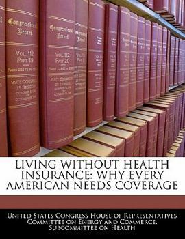 Paperback Living Without Health Insurance: Why Every American Needs Coverage Book