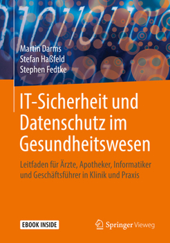 IT-Sicherheit und Datenschutz im Gesundheitswesen: Leitfaden für Ärzte, Apotheker, Informatiker und Geschäftsführer in Klinik und Praxis