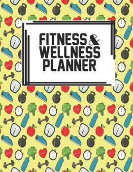 Fitness & Wellness Planner: Fitness & Wellness Gym Workout Training Diet Record Progress Self Care Planner Tracker