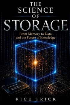 The Science of Storage: From Memory to Data and the Future of Knowledge (The Science Project)