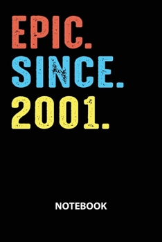 Epic Since 2001 Notebook: Birthday Year 2001 Gift For Men and Women Birthday Gift Idea