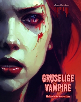 Gruselige Vampire Malbuch für Horrorfans Kreative Vampirszenen für Jugendliche und Erwachsene: Eine Sammlung erschreckender Designs zur Förderung der Kreativität (German Edition)