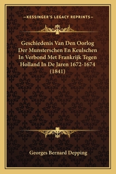 Paperback Geschiedenis Van Den Oorlog Der Munsterschen En Keulschen In Verbond Met Frankrijk Tegen Holland In De Jaren 1672-1674 (1841) [Dutch] Book