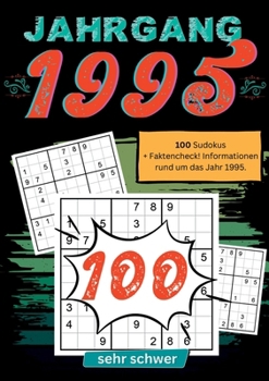 1995- Rätselspaß und Zeitreise: 100 Sudoku Rätsel- sehr schwer: Das ultimative Jahrgangsrätselbuch. Jahrgang 1995.