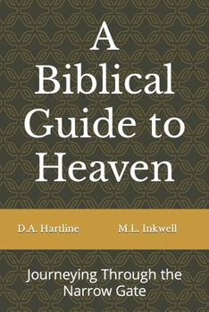 Paperback A Biblical Guide to Heaven: Journeying Through the Narrow Gate Book