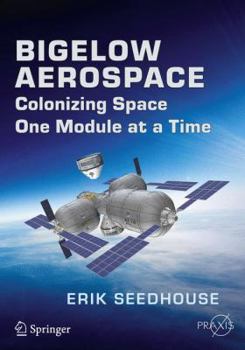 Paperback Bigelow Aerospace: Colonizing Space One Module at a Time Book