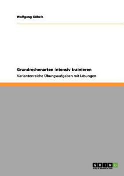 Paperback Grundrechenarten intensiv trainieren: Variantenreiche Übungsaufgaben mit Lösungen [German] Book