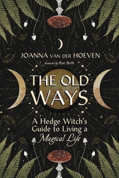 Paperback The Old Ways: A Hedge Witch's Guide to Living a Magical Life Book