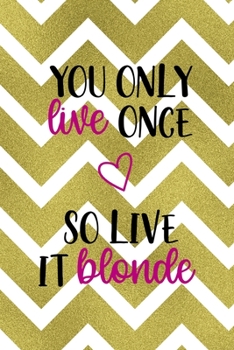 Paperback You Only Live Once So Live It Blonde: Notebook Journal Composition Blank Lined Diary Notepad 120 Pages Paperback Golden Zigzag Book