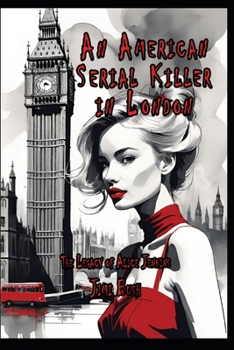 An American Serial Killer in London: The Legacy of Alice Jenkins (The Dark Side of Alice)