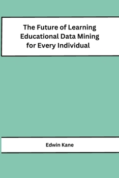 Paperback The Future of Learning Educational Data Mining for Every Individual Book