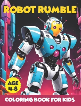 Paperback Robot Rumble: Unleash Your Imagination in a World of Mechanical Marvels - 100 Exciting Pages of Robot Rumble Fun Book