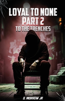 Paperback Loyal to None: Part 2 To THE TRENCHES: Part 2 to THE TRENCHES Book