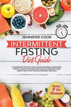 Paperback Intermittent Fasting Diet Guide: A Complete Step-By-Step Guide for Heal Your Body, Weight Loss, Fat Burn and Live in a Healthy and Happy Way with the Book