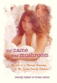 Hardcover my name was mushroom: My Life as a Teenage Runaway in The Source Family Commune Book