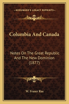 Paperback Columbia And Canada: Notes On The Great Republic And The New Dominion (1877) Book