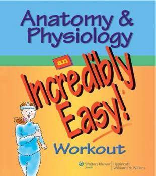 Paperback Anatomy & Physiology: An Incredibly Easy! Workout (Incredibly Easy! Series) Book