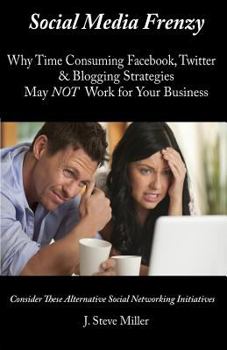 Paperback Social Media Frenzy: Why time-consuming Facebook, Twitter and Blogging strategies may NOT work for your business. Book