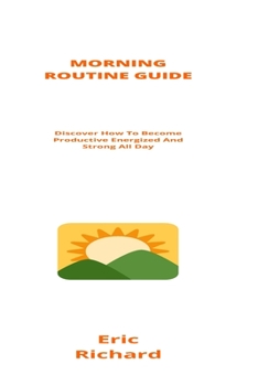 Paperback Morning Routine Guide: Discover How To Become Productive Energized And Strong All Day Book