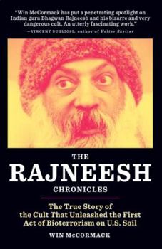 Paperback The Rajneesh Chronicles: The True Story of the Cult That Unleashed the First Act of Bioterrorism on U.S. Soil Book