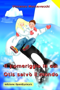 Paperback Il pomeriggio in cui Otis salvò il mondo: versione OpenDyslexic [Italian] Book