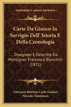 Carte Da Giuoco In Servigio Dell' Istoria E Della Cronologia: Disegnate E Descritte Da Monsignor Francesco Bianchini (1871)