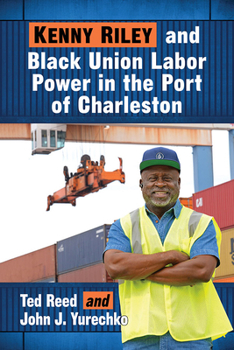 Paperback Kenny Riley and Black Union Labor Power in the Port of Charleston Book