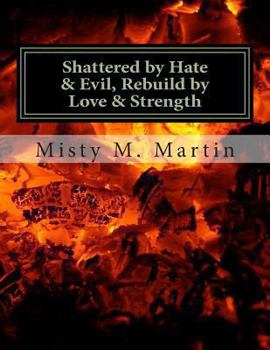 Paperback Shattered by hate And Evil, Rebuild by Love and Strength: Breaking Silence, Letting Go and Moving on Book