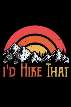 I'd hike that: Hiking Log book Journal To Write In, Keep Track Of Your Hikes, Trail Log Book, Hiking shoes, Hiking Journal, Hiking Log Book, Hiking Gifts, 6" x 9" Travel Size