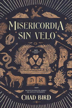 Paperback Misericordia sin velo: 365 Devocionales diarios basados en ideas del Hebreo del Antiguo Testamento [Spanish] Book