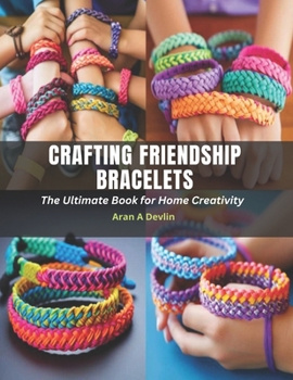 Paperback Crafting Friendship Bracelets: The Ultimate Book for Home Creativity Book