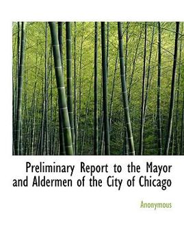 Paperback Preliminary Report to the Mayor and Aldermen of the City of Chicago Book