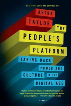 The People’s Platform: Taking Back Power and Culture in the Digital Age