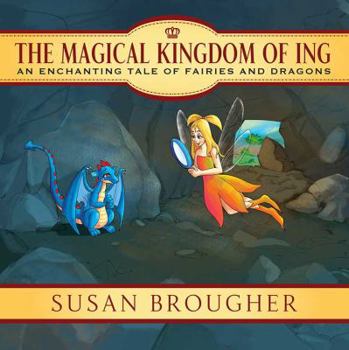 Paperback The Magical Kingdom of Ing: An Enchanting Tale of Fairies and Dragons Book