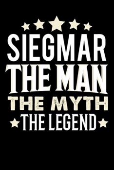 Notizbuch: Siegmar The Man The Myth The Legend (120 karierte Seiten als u.a. Tagebuch, Reisetagebuch für Vater, Ehemann, Freund, Kumpe, Bruder, Onkel und mehr) (German Edition)