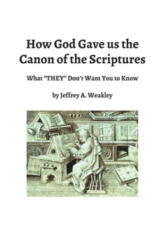 Paperback How God Gave us the Canon of the Scriptures: What "THEY" Don't Want You to Know Book