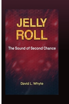 Jelly Roll: The Sound of Second Chance