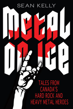 Paperback Metal on Ice: Tales from Canada's Hard Rock and Heavy Metal Heroes Book